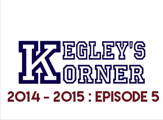 Kegley’s Korner // 2014 - 2015 // E5